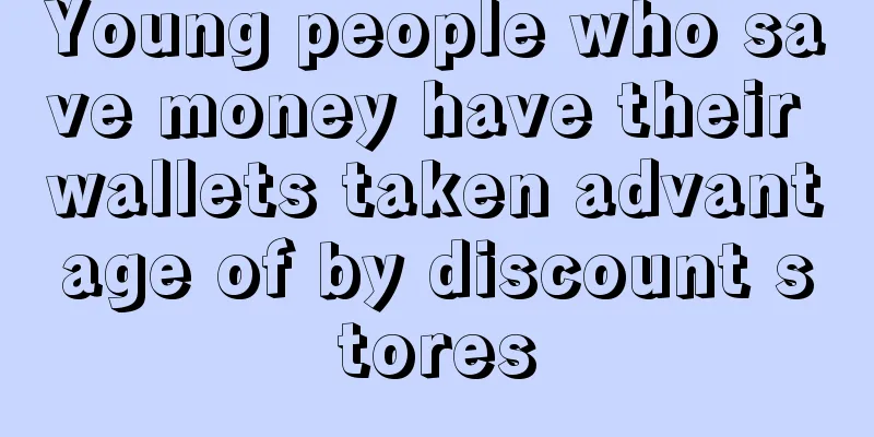 Young people who save money have their wallets taken advantage of by discount stores