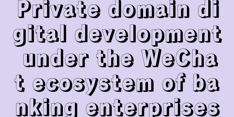 Private domain digital development under the WeChat ecosystem of banking enterprises