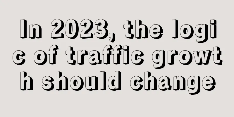 In 2023, the logic of traffic growth should change