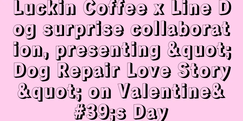 Luckin Coffee x Line Dog surprise collaboration, presenting "Dog Repair Love Story" on Valentine's Day