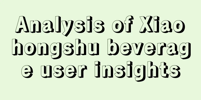 Analysis of Xiaohongshu beverage user insights
