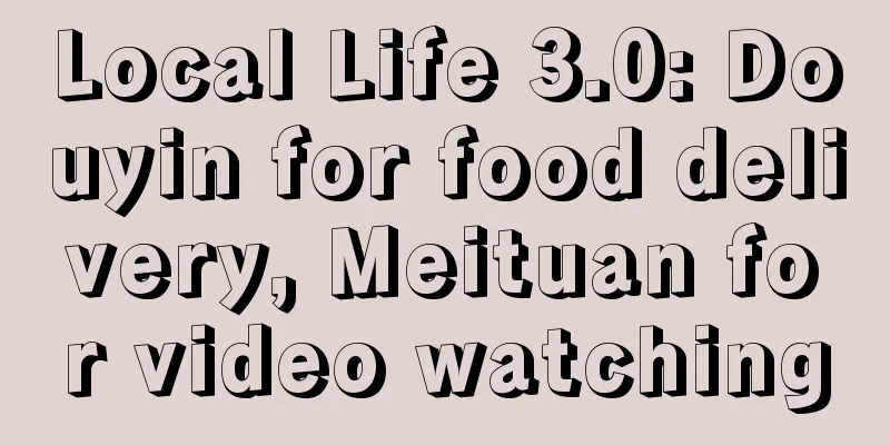 Local Life 3.0: Douyin for food delivery, Meituan for video watching