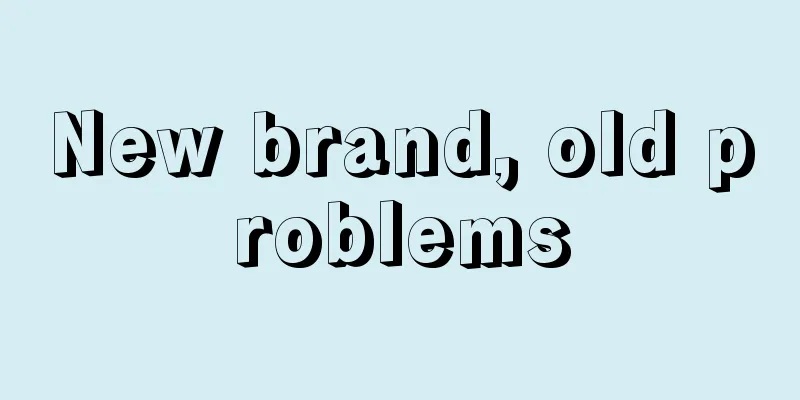 New brand, old problems