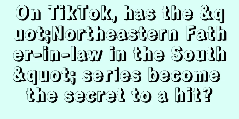 On TikTok, has the "Northeastern Father-in-law in the South" series become the secret to a hit?