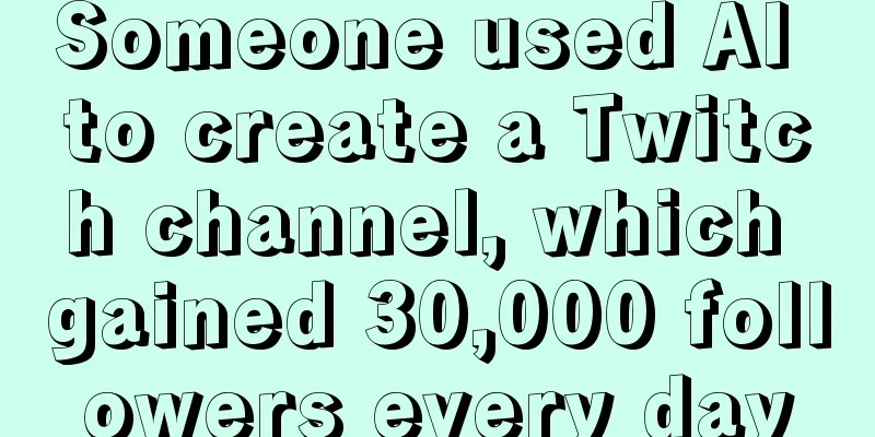 Someone used AI to create a Twitch channel, which gained 30,000 followers every day
