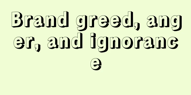 Brand greed, anger, and ignorance