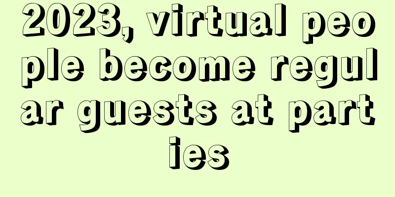 2023, virtual people become regular guests at parties