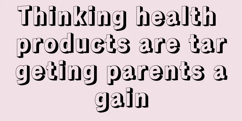 Thinking health products are targeting parents again