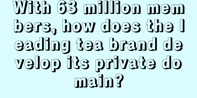 With 63 million members, how does the leading tea brand develop its private domain?