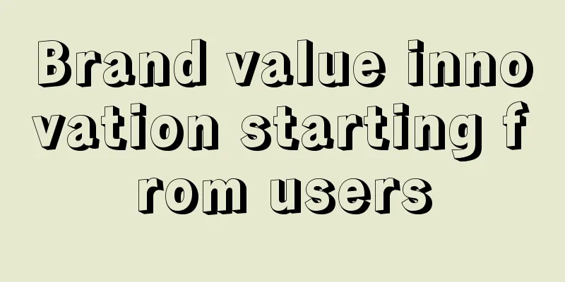 Brand value innovation starting from users