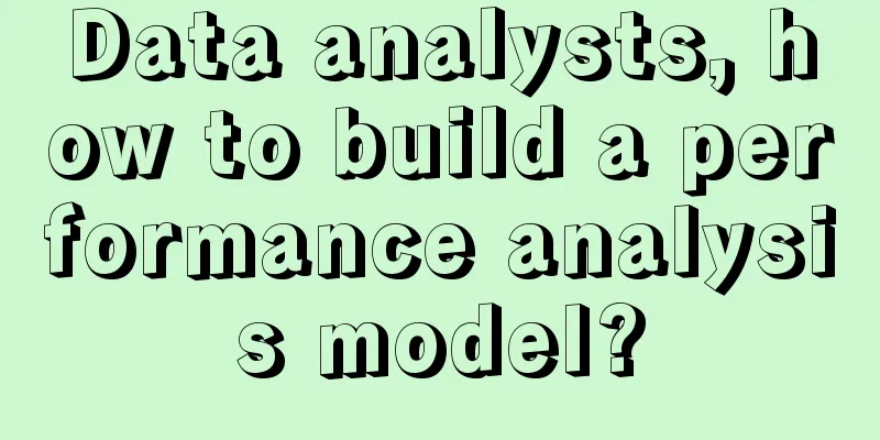 Data analysts, how to build a performance analysis model?