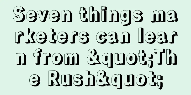 Seven things marketers can learn from "The Rush"