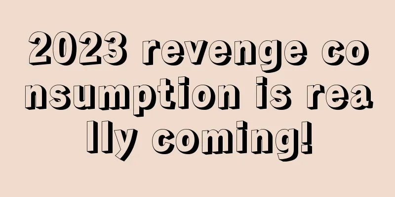 2023 revenge consumption is really coming!