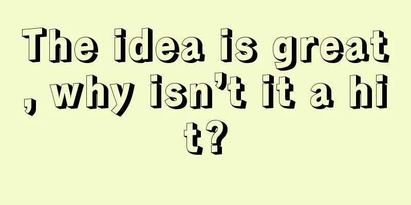 The idea is great, why isn’t it a hit?