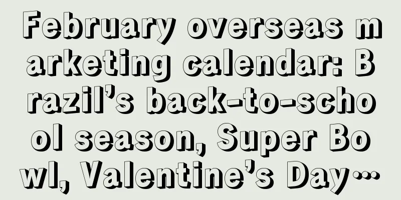 February overseas marketing calendar: Brazil’s back-to-school season, Super Bowl, Valentine’s Day…