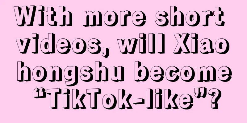 With more short videos, will Xiaohongshu become “TikTok-like”?