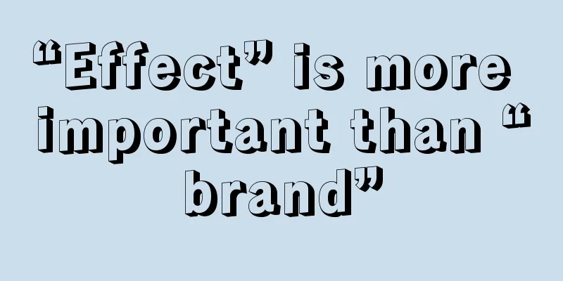 “Effect” is more important than “brand”