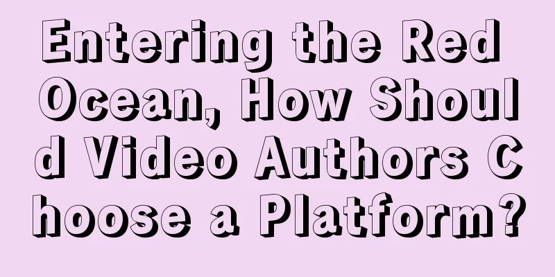 Entering the Red Ocean, How Should Video Authors Choose a Platform?