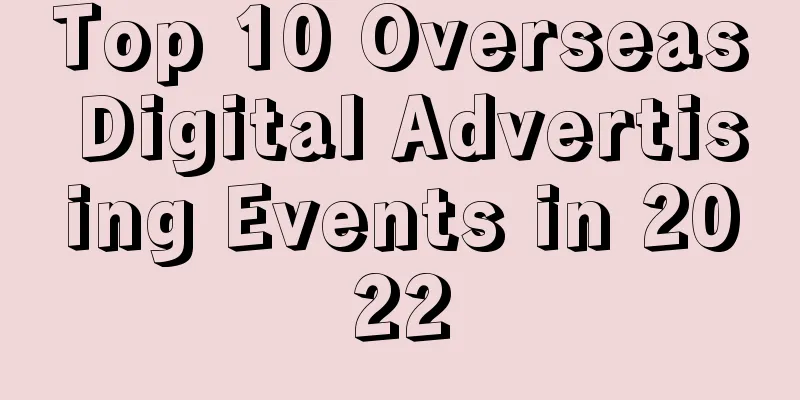Top 10 Overseas Digital Advertising Events in 2022