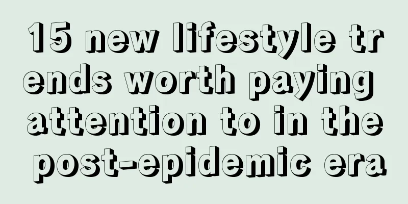 15 new lifestyle trends worth paying attention to in the post-epidemic era