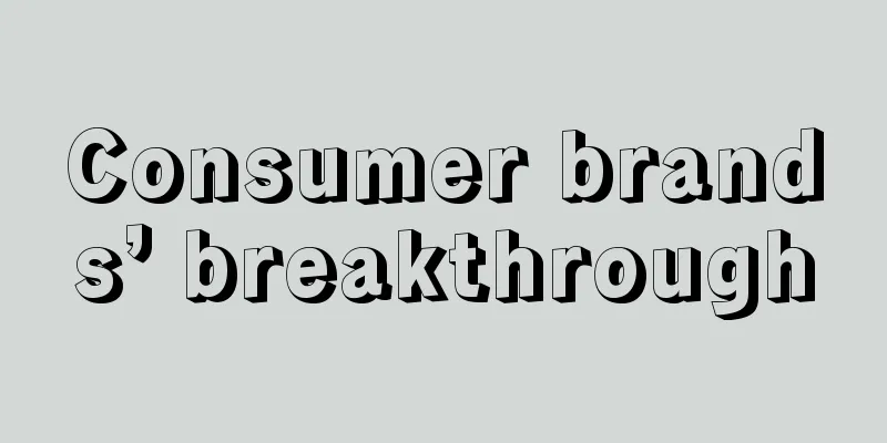 Consumer brands’ breakthrough