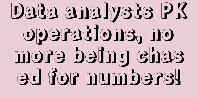 Data analysts PK operations, no more being chased for numbers!