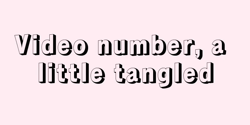 Video number, a little tangled