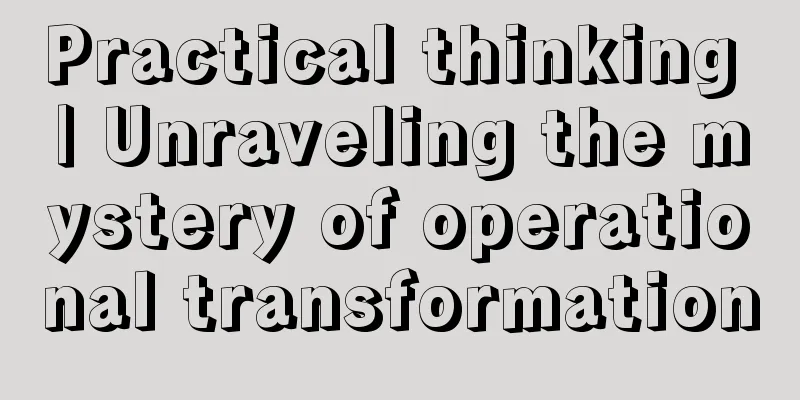 Practical thinking | Unraveling the mystery of operational transformation