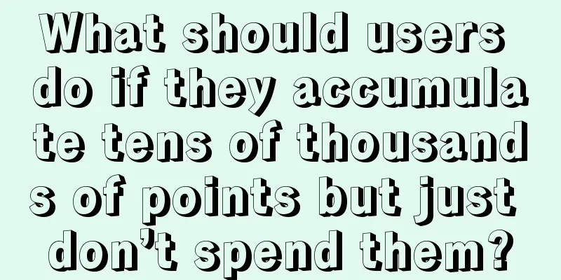 What should users do if they accumulate tens of thousands of points but just don’t spend them?