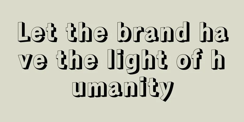 Let the brand have the light of humanity