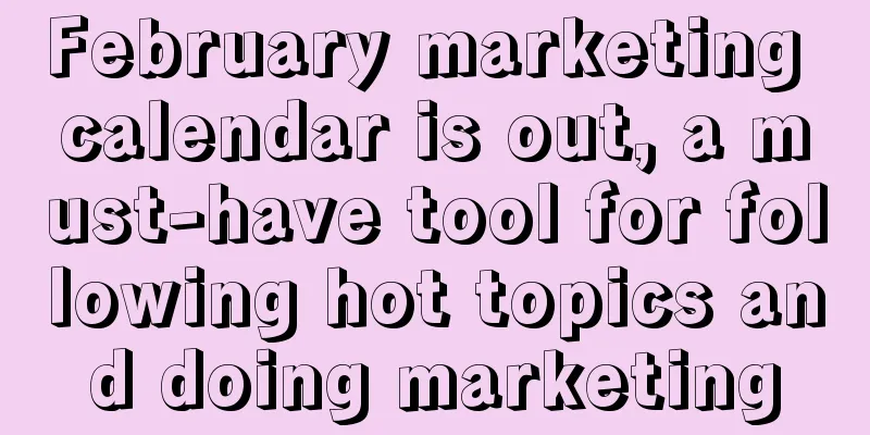 February marketing calendar is out, a must-have tool for following hot topics and doing marketing