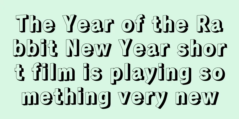 The Year of the Rabbit New Year short film is playing something very new