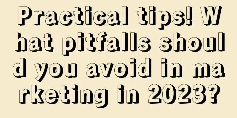 Practical tips! What pitfalls should you avoid in marketing in 2023?