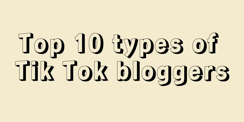 Top 10 types of Tik Tok bloggers