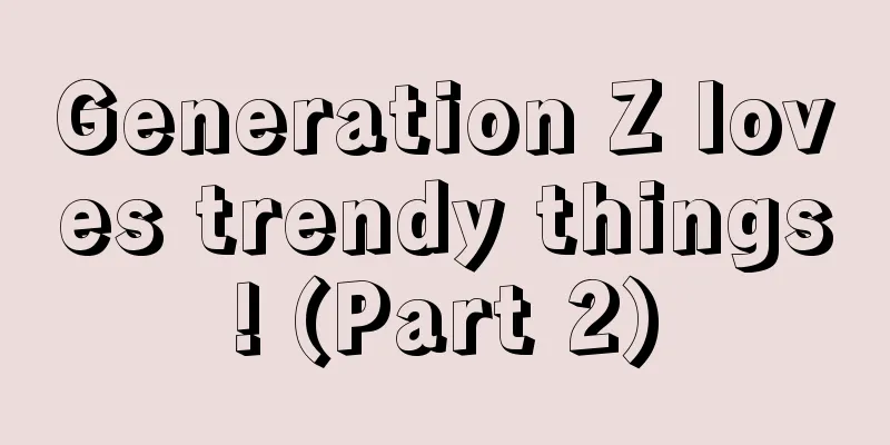 Generation Z loves trendy things! (Part 2)