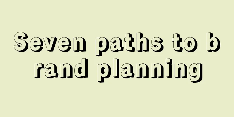 Seven paths to brand planning