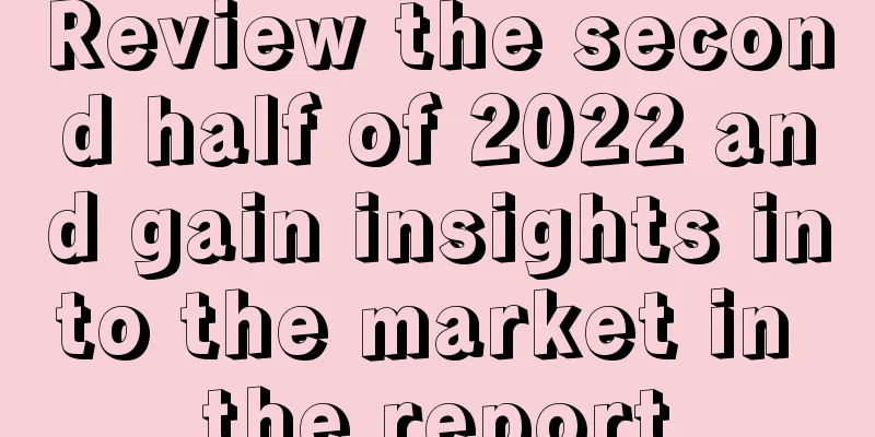 Review the second half of 2022 and gain insights into the market in the report