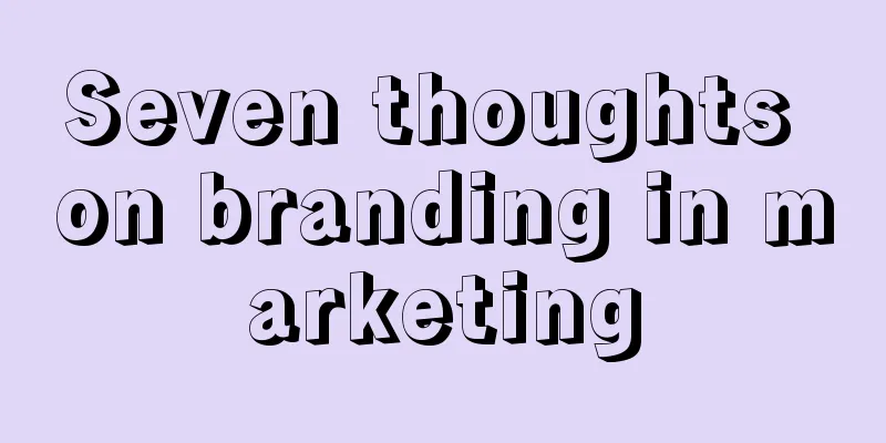 Seven thoughts on branding in marketing