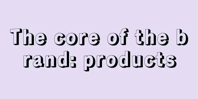 The core of the brand: products