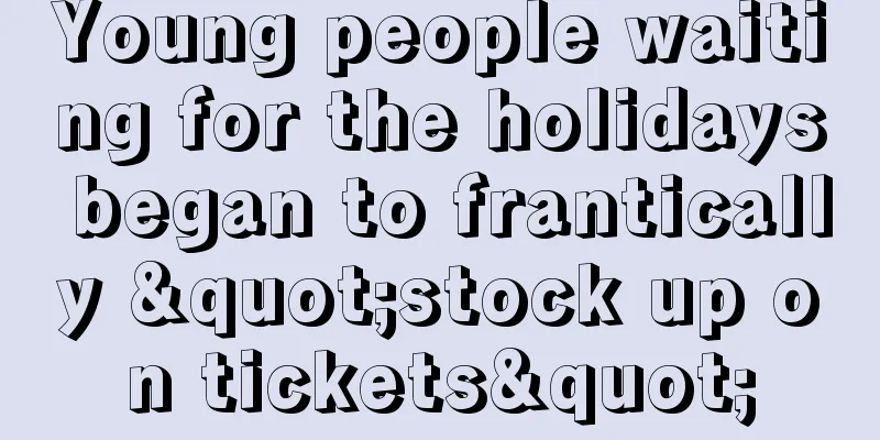 Young people waiting for the holidays began to frantically "stock up on tickets"