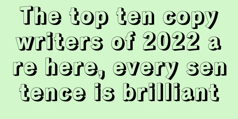 The top ten copywriters of 2022 are here, every sentence is brilliant