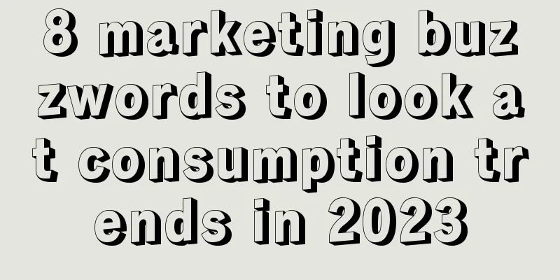 8 marketing buzzwords to look at consumption trends in 2023