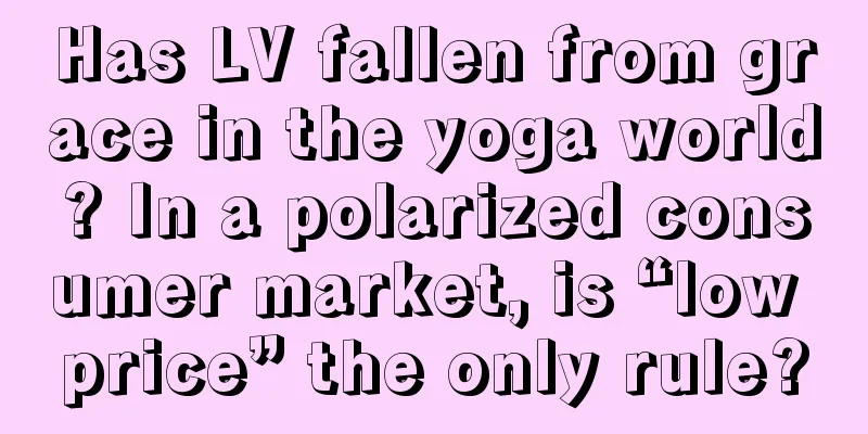 Has LV fallen from grace in the yoga world? In a polarized consumer market, is “low price” the only rule?