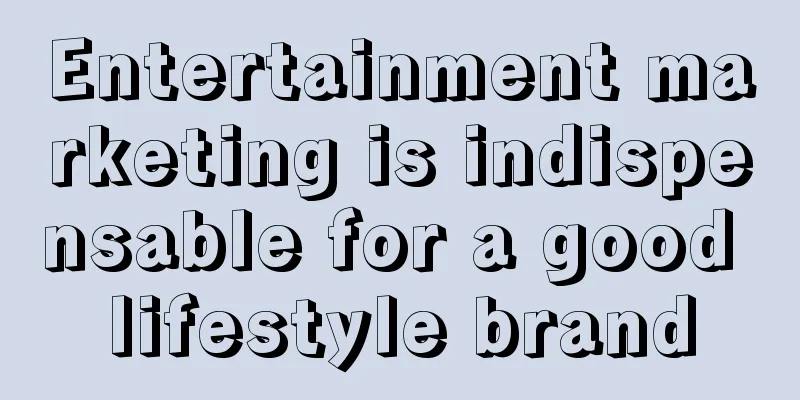 Entertainment marketing is indispensable for a good lifestyle brand