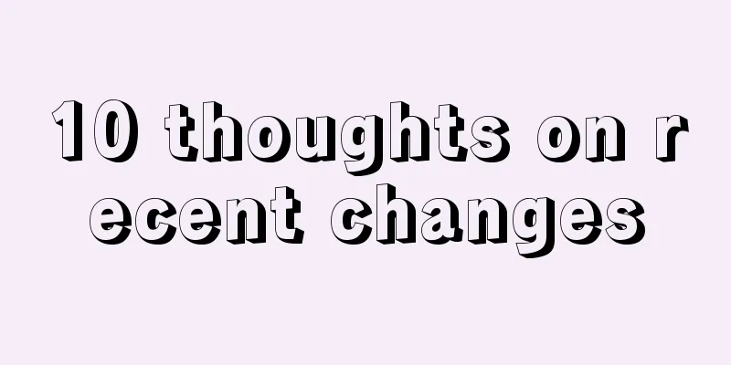 10 thoughts on recent changes