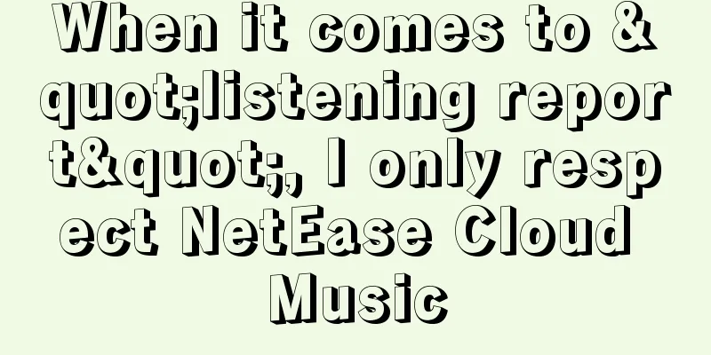 When it comes to "listening report", I only respect NetEase Cloud Music
