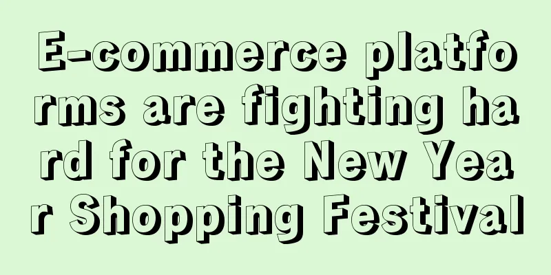 E-commerce platforms are fighting hard for the New Year Shopping Festival