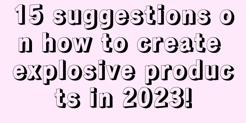 15 suggestions on how to create explosive products in 2023!