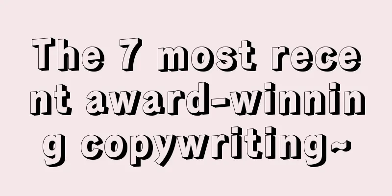 The 7 most recent award-winning copywriting~