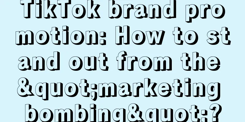 TikTok brand promotion: How to stand out from the "marketing bombing"?